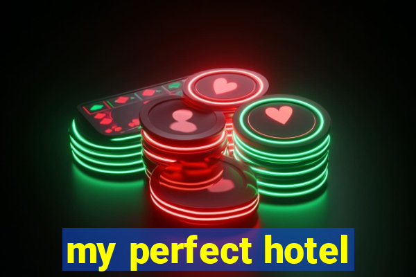 my perfect hotel